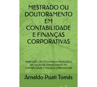 MESTRADO OU DOUTORAMENTO EM CONTABILIDADE E FINANÇAS CORPORATIVAS: FORMAÇÃO CIENTÍFICA PARA A PRODUÇÃO E APLICAÇÃO DE CONHECIMENTO EM CONTABILIDADE E FINANÇAS CORPORATIVAS