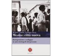 Mestre. Città nuova. Immigrazione e sviluppo in una metropoli del presente