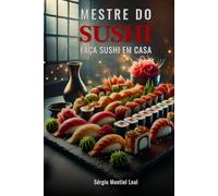 MESTRE DO SUSHI: FAÇA SUSHI EM CASA