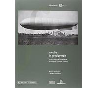 Mestre in grigioverde. La terraferma veneziana durante la grande guerra - ...