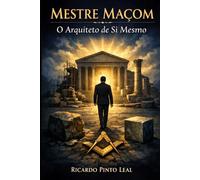 MESTRE MAÇOM: O ARQUITETO DE SI MESMO