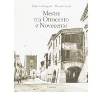 Mestre tra Ottocento e Novecento [Hardcover] Pitteri, Mauro and Pasqual, Claudio