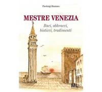 Mestre Venezia. Baci, abbracci, bisticci, tradimenti