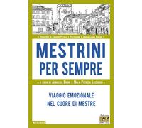 Mestrini per sempre. Viaggio emozionale nel cuore di Mestre