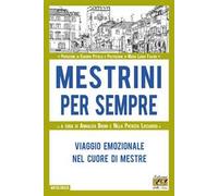Mestrini per sempre. Viaggio emozionale nel cuore di Mestre