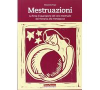 Libri Alexandra Pope - Mestruazioni. La Forza Di Guarigione Del Ciclo Mestruale