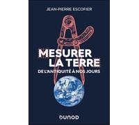 Mesurer la Terre: De l'Antiquité à nos jours