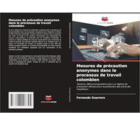 Mesures de précaution anonymes dans le processus de travail colombien: Tensions, défis et propositions pour un régime de précaution efficace pour la protection des droits des travailleurs