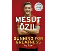 Mesut Özil Gunning for Greatness: My Life (Tascabile)