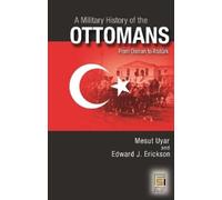 Mesut Uyar Ph.D. Edward J. Erickso A Military History of the Ottoman (Tascabile)