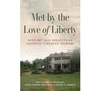 Met by the Love of Liberty: History and Identity in Americo-Liberian Memory