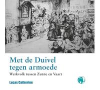 Met de duivel tegen armoede: Werkvolk tussen Zenne en Vaart
