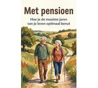 Met pensioen: Hoe je de mooiste jaren van je leven optimaal benut