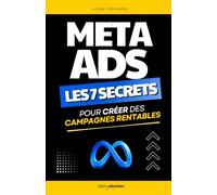 Meta Ads: Les 7 Secrets pour Créer des Campagnes Rentables sur Facebook et Instagram | Livre sur Meta Ads, Publicité sur Facebook et Instagram | Copywriting et Réseaux Sociaux | Meta Ads Manager