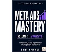 Meta Ads Mastery Volume 3: Strategia, automazione e controllo: AVANZATO Da zero a esperto: strategia, creatività, dati e crescita profittevole