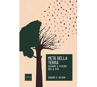 Metà della Terra. Salvare il futuro della vita
