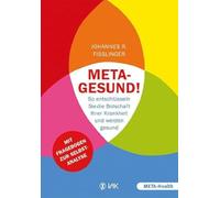 Meta-gesund!: So entschlüsseln Sie die Botschaft Ihrer Krankheit und werden gesund Mit Fragebogen zur Selbstanalyse