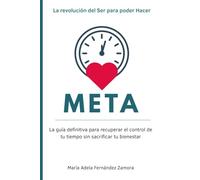META: La guía definitiva para recuperar el control de tu tiempo sin sacrificar tu bienestar