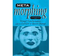 Meta-Morphing: Visual Transformation and the Culture of Quick-Change