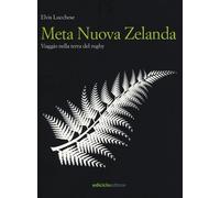 Meta Nuova Zelanda. Viaggio nella terra del rugby - 2013 - Edicic