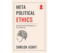 Meta-Political Ethics: Reframing Political Philosophy in a Post-Human Age