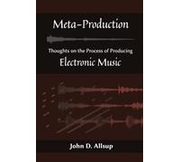 Meta-Production: Thoughts on the Process of Creating Electronic Music