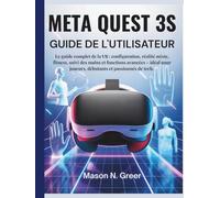 Meta Quest 3s Guide de l'utilisateur: Le guide complet de la VR : configuration, réalité mixte, fitness, suivi des mains et fonctions avancées - idéal pour joueurs, débutants et passionnés de tech.