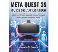 Meta Quest 3s Guide de l'utilisateur: Le guide complet de la VR : configuration, réalité mixte, fitness, suivi des mains et fonctions avancées - idéal pour joueurs, débutants et passionnés de tech.
