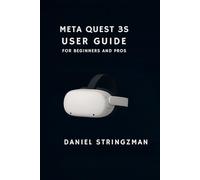 META QUEST 3S USER GUIDE FOR BEGINNERS AND PROS: The Complete Step-by-Step Manual to Mastering Meta’s Next-Gen Mixed Reality Headset