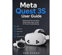 Meta Quest 3S User Guide: Simple Instructions for Setup, Mixed Reality, Apps, Games, PC VR, and Troubleshooting