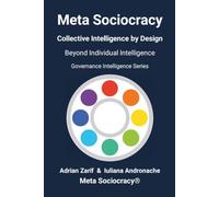 Meta Sociocracy - Collective Intelligence by Design: Governance Intelligence Series - Beyond Individual Intelligence