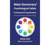 Meta Sociocracy - Psychological Safety in Contemporary Organizations: Architecture & Technology for Collaborative Governance