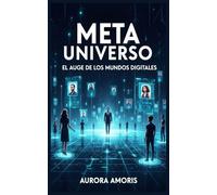 Meta Universo: El auge de los Mundos Digitales