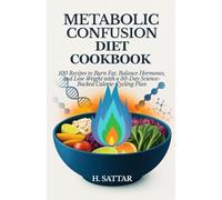 Metabolic Confusion Diet Cookbook: 100 Recipes to Burn Fat, Balance Hormones, and Lose Weight with a 30-Day Science-Backed Calorie-Cycling Plan