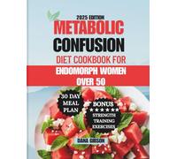 Metabolic Confusion Diet Cookbook For Endomorph Women Over 50: A Fat-Loss 30 Day Meal Plan with Easy and Delicious 5-Ingredient Recipes to Balance ... Fat, Combat Fatigue, and Boost Metabolism