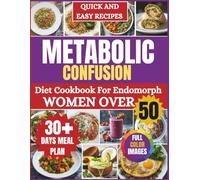 Metabolic Confusion Diet Cookbook -For Endomorph Women Over 50: Boost Your Metabolism, Break Plateaus, and Transform Your Body with Flexible Meal Plans