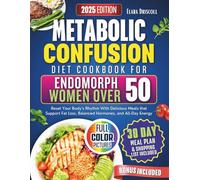 Metabolic Confusion Diet Cookbook for Endomorph Women Over 50: Reset Your Body’s Rhythm With Delicious Meals that Support Fat Loss, Balanced Hormones, and All-Day Energy
