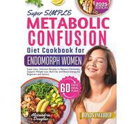 Metabolic Confusion Diet Cookbook for Endomorph Women: Super Easy, Delicious Recipes to Balance Hormones, Support Weight Loss, Burn Fat, and Boost Energy for Beginners and Seniors