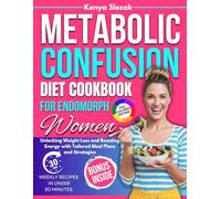 Metabolic Confusion Diet Cookbook for Endomorph Women: Unlocking Weight Loss and Boosting Energy with Tailored Meal Plans and Strategies