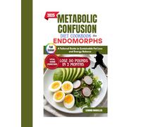 METABOLIC CONFUSION DIET COOKBOOK FOR ENDOMORPHS 2025: A Tailored Guide to Sustainable Fat Loss and Energy Balance