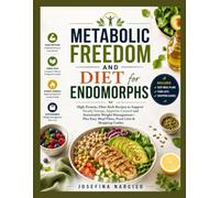 METABOLIC FREEDOM AND DIET FOR ENDOMORPHS: High-Protein, Fiber-Rich Recipes to Support Steady Energy, Appetite Control and Sustainable Weight ... Easy Meal Plans, Food Lists & Shopping Guides
