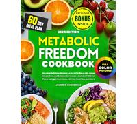 Metabolic Freedom Cookbook: Easy and Delicious Recipes to Burn Fat Naturally, Boost Metabolism, and Balance Hormones - Includes Full Color Pictures, Light Exercises, a 60-Day Meal Plan, and More