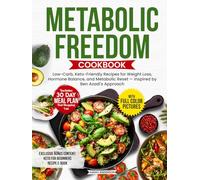 Metabolic Freedom Cookbook: Low-Carb, Keto-Friendly Recipes for Weight Loss, Hormone Balance, and Metabolic Reset - Inspired by Ben Azadi’s Approach