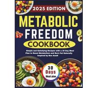 METABOLIC FREEDOM COOKBOOK: Simple and Satisfying Recipes with a 30 Day Meal Plan to Reset Metabolism and Burn Fat Naturally Inspired by Ben Azadi