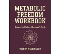 Metabolic Freedom Workbook: Discover the Wisdom of Ben Azadi's Words