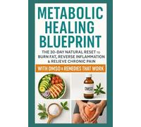 Metabolic Healing Blueprint: The 30-Day Natural Reset to Burn Fat, Reverse Inflammation & Relieve Chronic Pain with DMSO & Remedies That Work