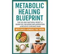 Metabolic Healing Blueprint: The 30-Day Natural Reset to Burn Fat, Reverse Inflammation & Relieve Chronic Pain with DMSO & Remedies That Work
