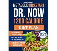 Metabolic Kickstart Dr Now 1200 Calorie Diet Plan: Accelerate Fat Loss with Time-Tested Principles, Easy Prep Meals, and Long-Term Wellness Strategies - With an Included 56-Day Meal Plan