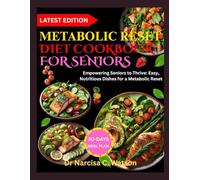 METABOLIC RESET DIET COOKBOOK FOR SENIORS: Empowering Seniors to Thrive: Easy, Nutritious Dishes for a Metabolic Reset