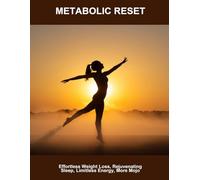 Metabolic Reset: Effortless Weight Loss, Rejuvenating Sleep, Limitless Energy, More Mojo